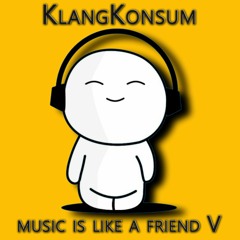 KlangKonsum - Music is like a Friend V.