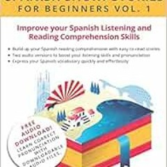 ACCESS [PDF EBOOK EPUB KINDLE] Spanish: Short Stories for Beginners: Improve your reading and listen