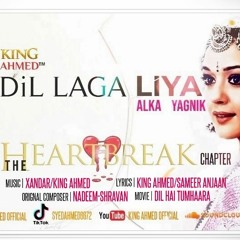 Dil Laga Liya [The Heartbreak Chapter] - King Ahmed And Alka Yagnik (Music Xandar And King Ahmed)