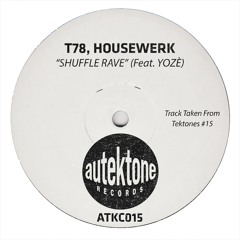 T78, Housewerk "Shuffle Rave" (Feat Yozè)(Preview)(Taken from Tektones #15)(Out Now)