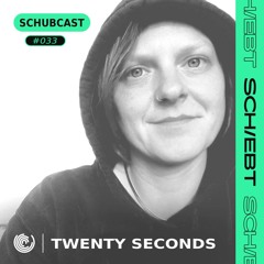 SchubCast 033 - Twenty Seconds