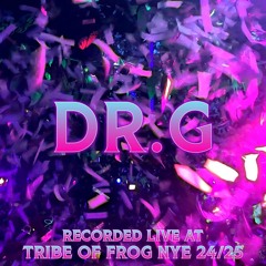 Dr.G - Recorded at TRiBE of FRoG NYE 2024-25