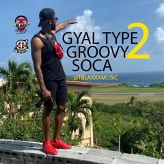 GYAL TYPE 2 GOOVRY SOCA @TBLAXXMUSIC