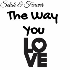 The Way You Love (Prod. By Selah & Forever).mp3