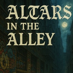 ALTARS IN THE ALLEY