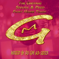 The Christmas Soulful & Disco Funky House Touch 63-23  DJ GM