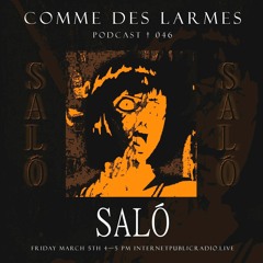 Comme des Larmes podcast w / Saló # 46