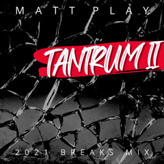 Tantrum II - Breaks Mix - 2021  [DOWNLOAD]