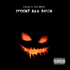 Spooky Azz Bitch Ft. Fye WRLD