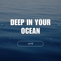 Deep in Your Ocean
