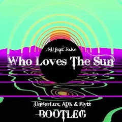 NU Feat. Jo.Ke - Who Loves The Sun (UnderLux, ADK & Flytz Bootleg)