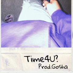 Time4U? (prod. gosha x ronnie)