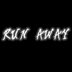 “RUN AWAY”