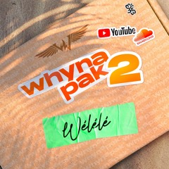 WhynaPak 2 (Part 3/4)- Wélélé