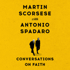 Conversations on Faith  Contributors By Martin Scorsese with Antonio Spadaro read by Paul Bellantoni and Brian P. Craig