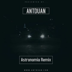 Vicetone & Tony Igy Astronomia - ANTDUAN Remix