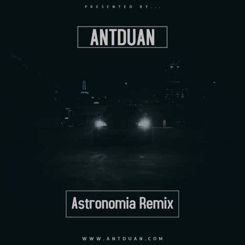 Vicetone & Tony Igy Astronomia - ANTDUAN Remix