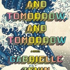 [download pdf] Tomorrow, and Tomorrow, and Tomorrow by Gabrielle Zevin, Gabrielle Zevin