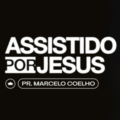 Assistido Por Jesus | Pr. Marcelo Coelho