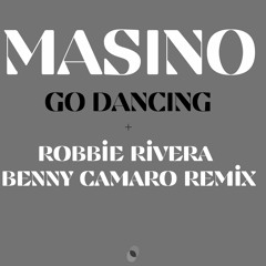 Masino -Go Dancing- Robbie Rivera & Benny Camaro Remix