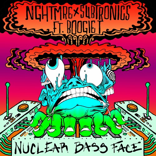 NGHTMRE & Subtronics - Nuclear Bass Face (feat. Boogie T)