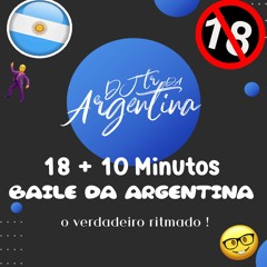 18 + 10 DO BAILE DA ARGENTINA - O VERDADEIRO RITMO [ DJ TR DA ARGENTINA ]