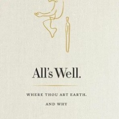 [Get] PDF EBOOK EPUB KINDLE All's Well: Where Thou Art Earth and Why by  John Lefebvre 📖