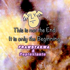 This Is Not The End - It Is Only The Beginning - Frawstakwa & Paploviante