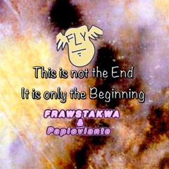 /// PAPLOVIANTE --- This Is Not The End - It Is Only The Beginning - Frawstakwa & Paploviante ///