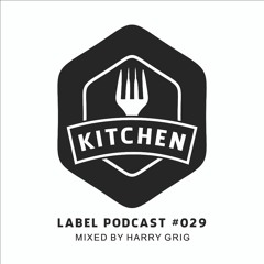 Kitchen Label Podcast #029 - Mixed by Harry Grig