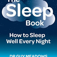 Get KINDLE 💑 The Sleep Book: How to Sleep Well Every Night by  Dr. Guy Meadows EBOOK