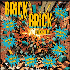 Brick By Brick Riddim Mixed By