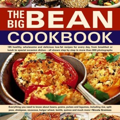 ❤PDF❤ The Big Bean Cookbook: Everything You Need To Know About Beans, Grains, Pu