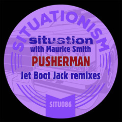 Situation, Maurice Smith - Pusherman (Jet Boot Jack Mix) OUT NOW!