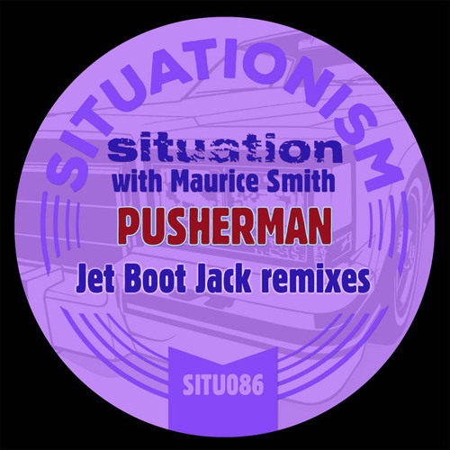 Situation, Maurice Smith - Pusherman (Jet Boot Jack Mix) OUT NOW!
