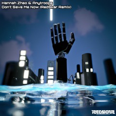 Hannah Zhao & Anytroops - Don't Save Me Now (RedSkar Remix) FREE DOWNLOAD