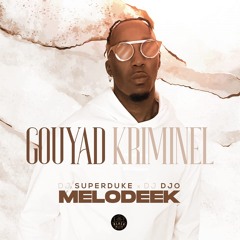 Melodeek - Gouyad Kriminel (Feat. Dj DJO & Dj SuperDuke)
