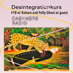 Desintegrationskurs #18 w/ Kaloan & guest Folly Ghost