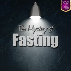 The Mystery Of Fasting