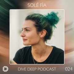 Dive Deep Podcast 024 - Solé Fía