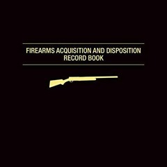 [ACCESS] KINDLE PDF EBOOK EPUB Firearms Acquisition and Disposition Record Book by  J
