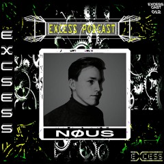Excess Podcast 012 | NØUS