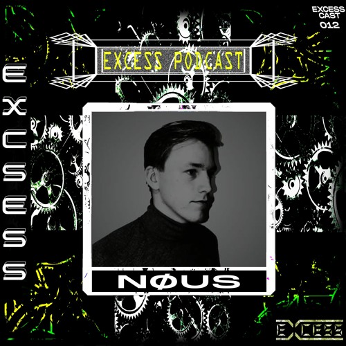 Excess Podcast 012 | NØUS