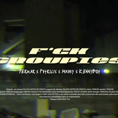 "F*CK GROUPIES" Terkar × Pvtricix × Maiws × Kennyboy