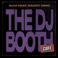 CUFF114: Alya Feat. Daddy Dino - The DJ Booth (Original Mix) [CUFF]
