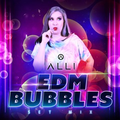 EDM BUBBLES ALLI SET MIX