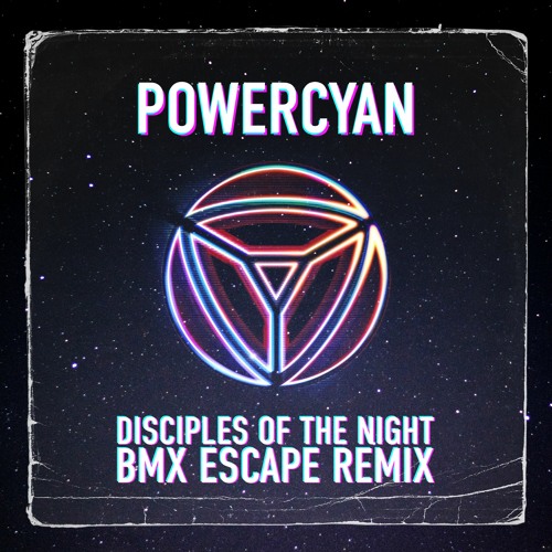 POWERCYAN - Disciples Of The Night (The BMX Escape Remix)