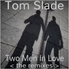 Tom Slade - Two Men in Love (That Man Club Mix)