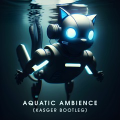 Scizzie - Aquatic Ambience (Kasger Bootleg) [FREE DOWNLOAD]