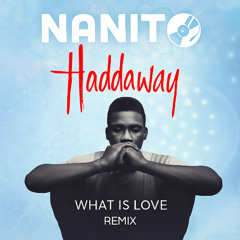 Haddaway - What Is Love (Nanito Remix)
